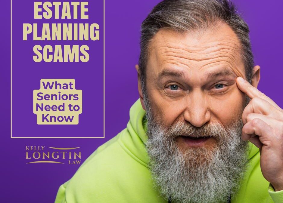 Estate Planning Scams: What Seniors Need to Know