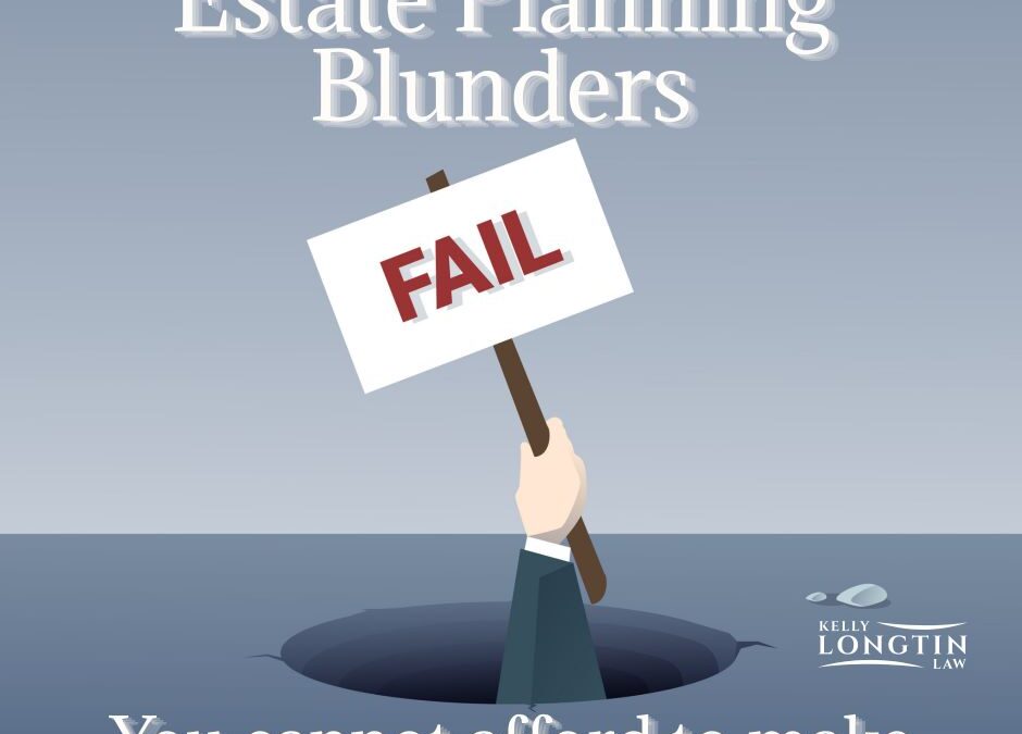 12 Estate Planning Blunders You Cannot Afford to Make
