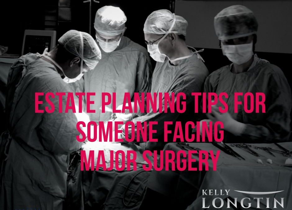 Estate Planning Tips for Someone Facing Major Surgery