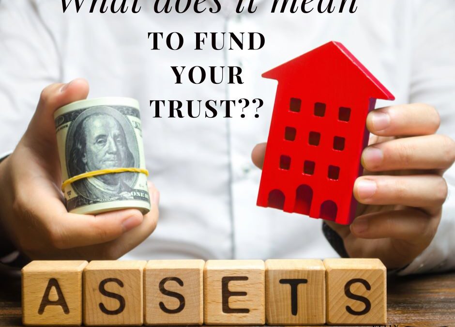 What Does It Mean to Fund Your Trust?