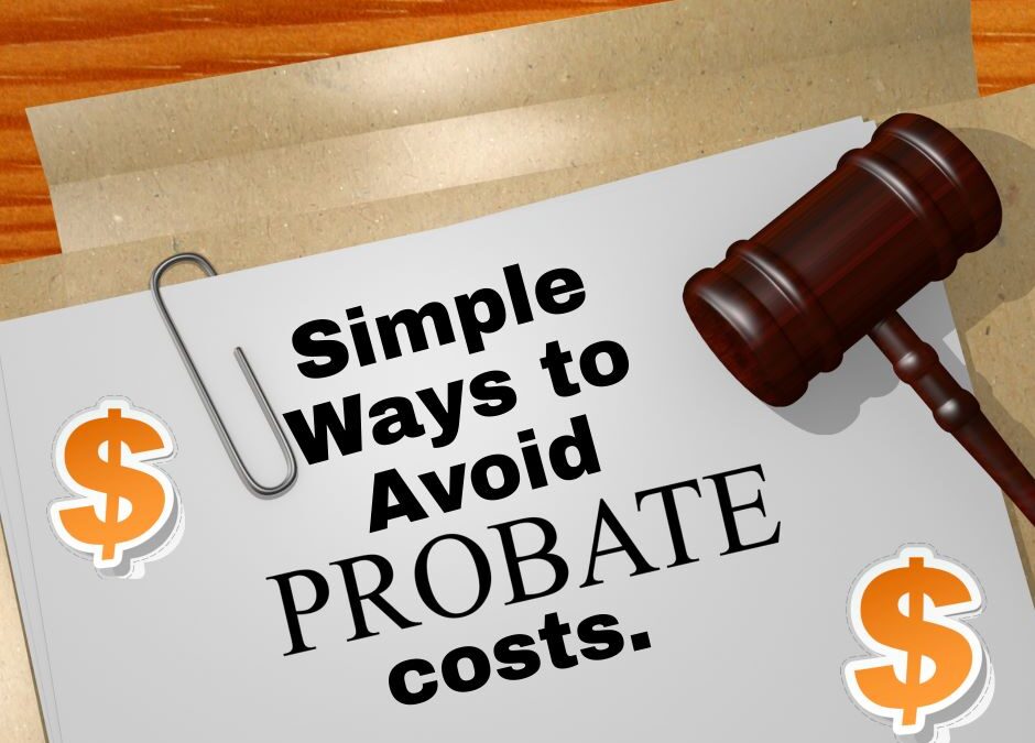 Simple Ways to Avoid Probate Costs